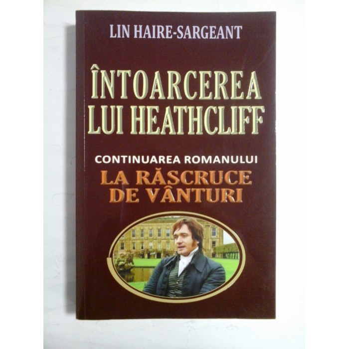  INTOARCEREA  LUI  HEATHCLIFF  (Continuarea romanului LA  RASCRUCE  DE  VANTURI)  -  LIN  HAIRE-SARGEANT  -